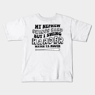 My Nephew Swings Hard But I Swing Harder Watch Ya Mouth Kids T-Shirt